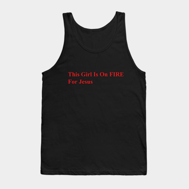 GIRL ON FIRE FOR JESUS Tank Top by Full Armor T-Shirts